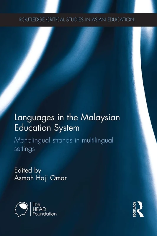 Languages in the Malaysian Education System: Monolingual strands in multilingual settings (Routledge Critical Studies in Asian Education)