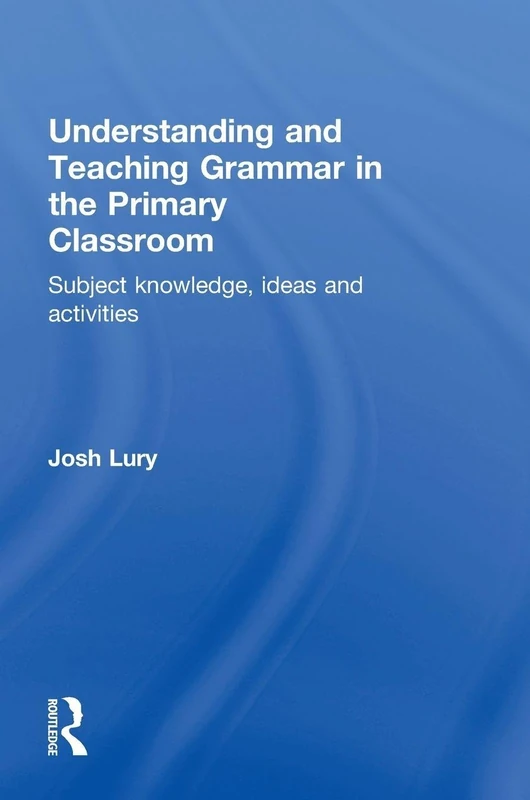 Routledge Understanding and Teaching Grammar in Primary Schools
