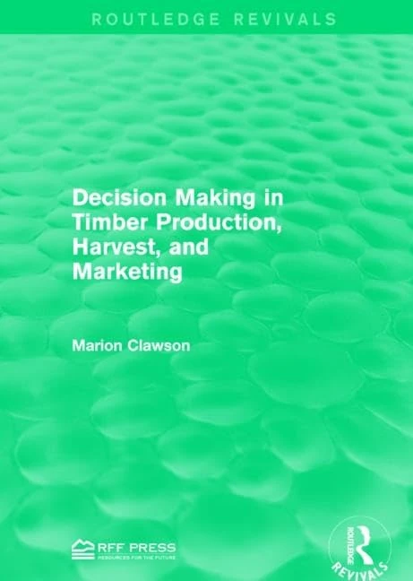 Decision Making in Timber Production, Harvest, and Marketing (Routledge Revivals) - Image 1