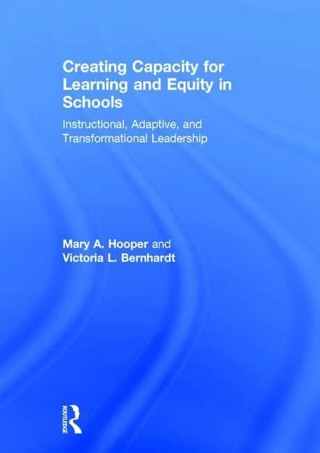 Creating Capacity for Learning and Equity in Schools: Instructional, Adaptive, and Transformational Leadership