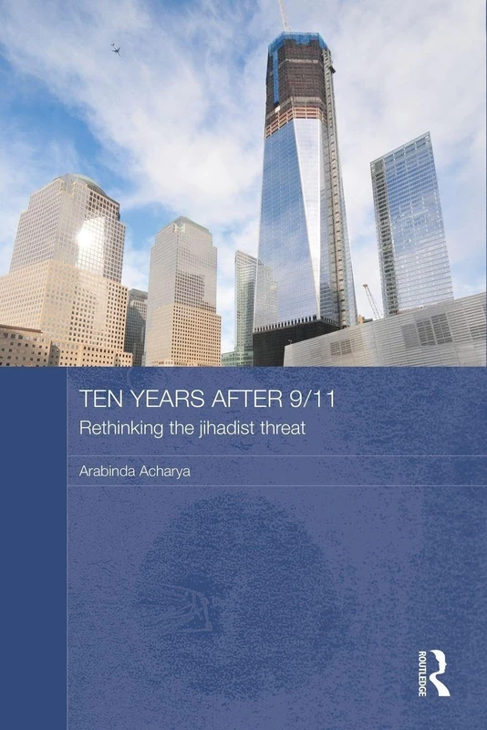 Ten Years After 9/11 - Rethinking the Jihadist Threat (Routledge Security in Asia Pacific Series)