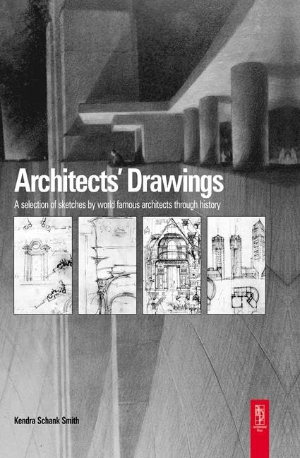 Architects' Drawings: A Selection of Sketches by World Famous Architects Through History