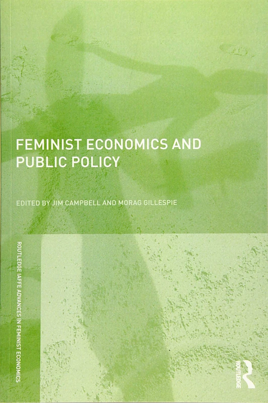 Feminist Economics and Public Policy: Reflections on the Work and Impact of Ailsa Mckay (Routledge IAFFE Advances in Feminist Economics)
