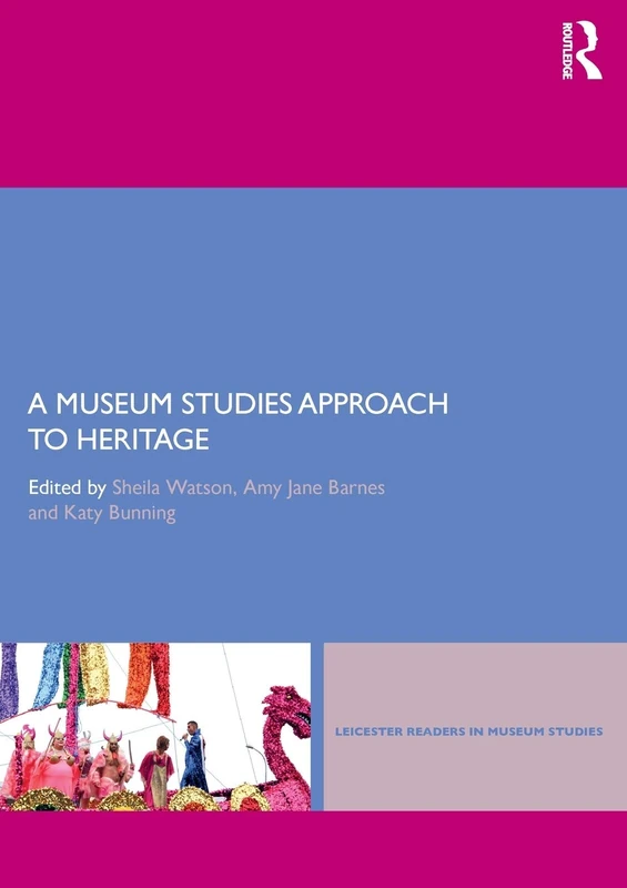 A Museum Studies Approach to Heritage (Leicester Readers in Museum Studies)