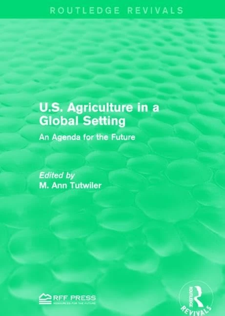 U.S. Agriculture in a Global Setting: An Agenda for the Future (Routledge Revivals)