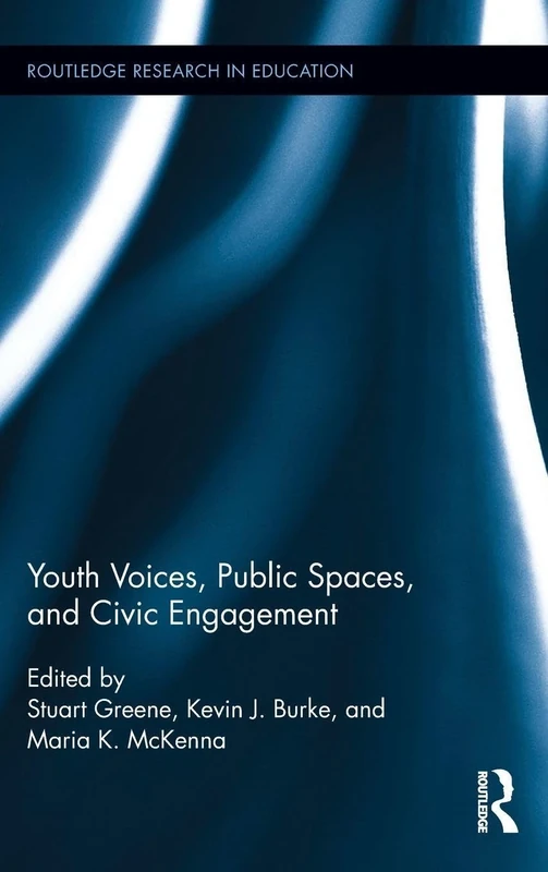 Youth Voices, Public Spaces, and Civic Engagement: 159 (Routledge Research in Education)