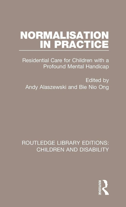 Normalisation in Practice: Residential Care for Children with a Profound Mental Handicap: 1 (Routledge Library Editions: Children and Disability)