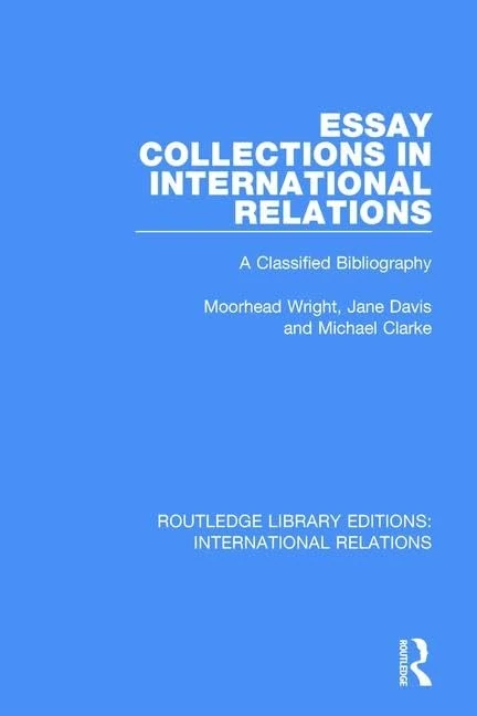 Essay Collections in International Relations: A Classified Bibliography: 10 (Routledge Library Editions: International Relations)