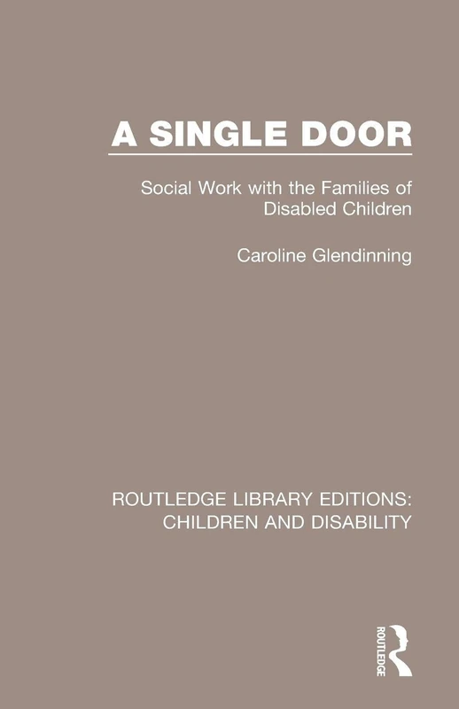 A Single Door: Social Work with the Families of Disabled Children: 8 (Routledge Library Editions: Children and Disability)