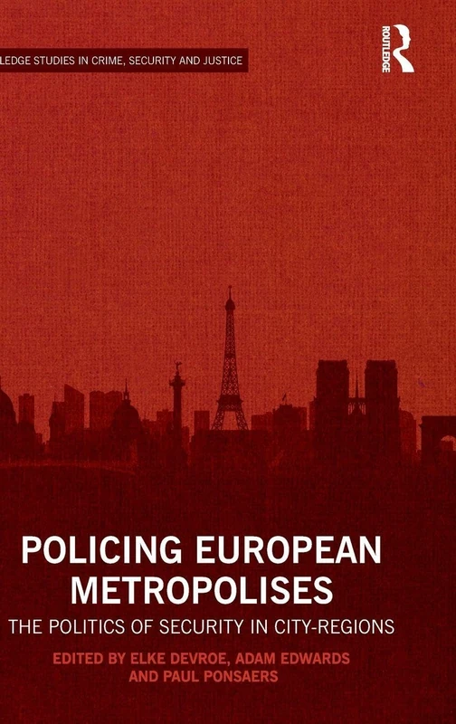 Policing European Metropolises: The Politics of Security in City-Regions (Routledge Studies in Crime, Security and Justice)