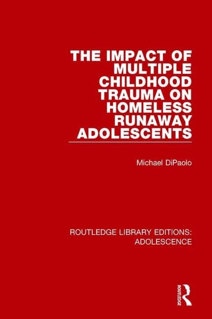 The Impact of Multiple Childhood Trauma on Homeless Runaway Adolescents: 2 (Routledge Library Editions: Adolescence)