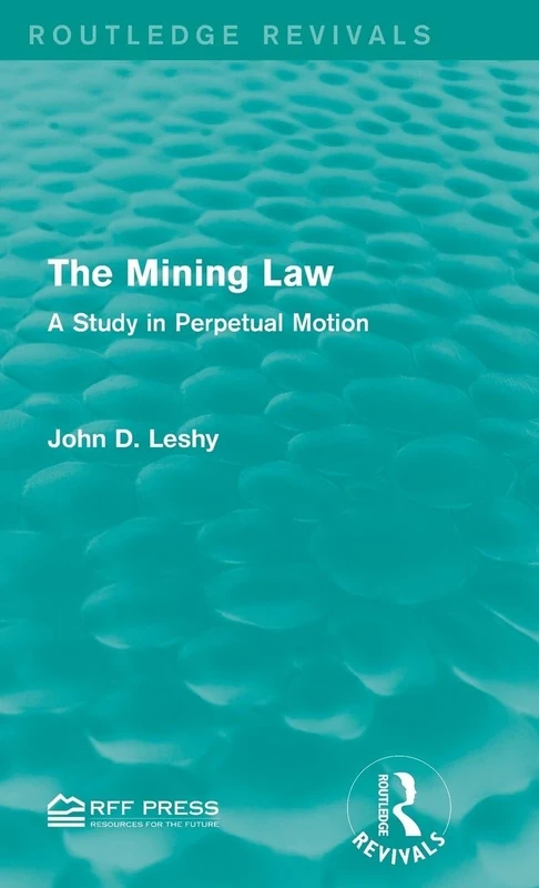 The Mining Law: A Study in Perpetual Motion (Routledge Revivals)