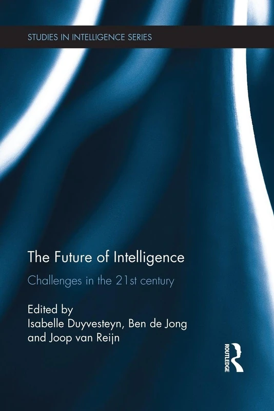 The Future of Intelligence: Challenges in the 21st century (Studies in Intelligence)
