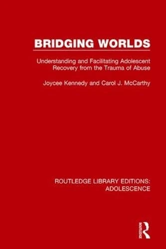 Bridging Worlds: Understanding and Facilitating Adolescent Recovery from the Trauma of Abuse (Routledge Library Editions: Adolescence) - Image 1