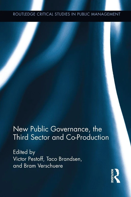 New Public Governance, the Third Sector, and Co-Production (Routledge Critical Studies in Public Management)