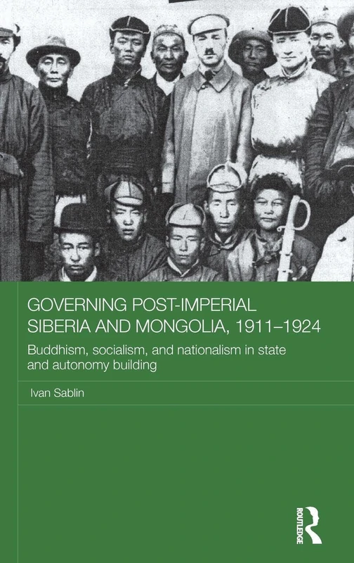 Routledge Governing Post-Imperial Siberia and Mongolia 1911-1924