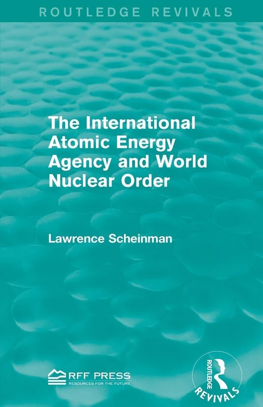The International Atomic Energy Agency and World Nuclear Order (Routledge Revivals)