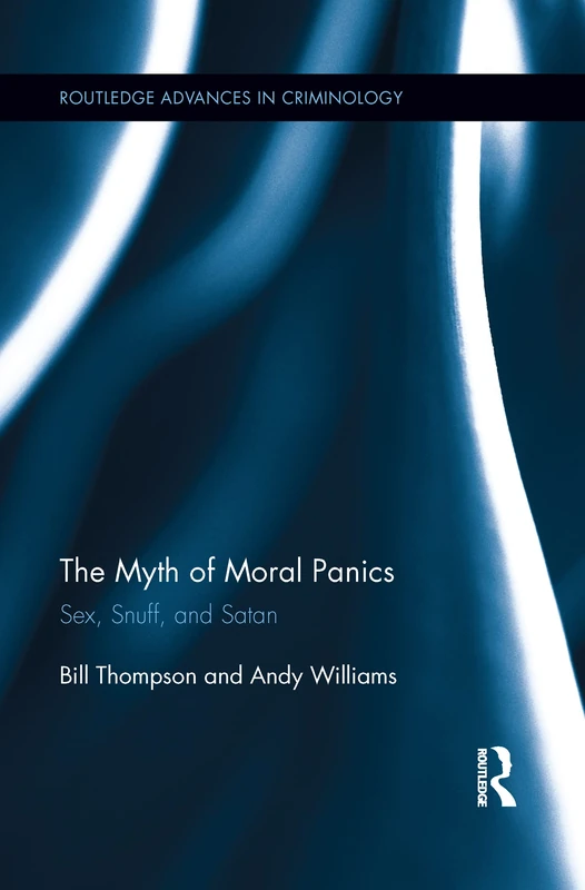 The Myth of Moral Panics: Sex, Snuff, and Satan (Routledge Advances in Criminology) - Image 1