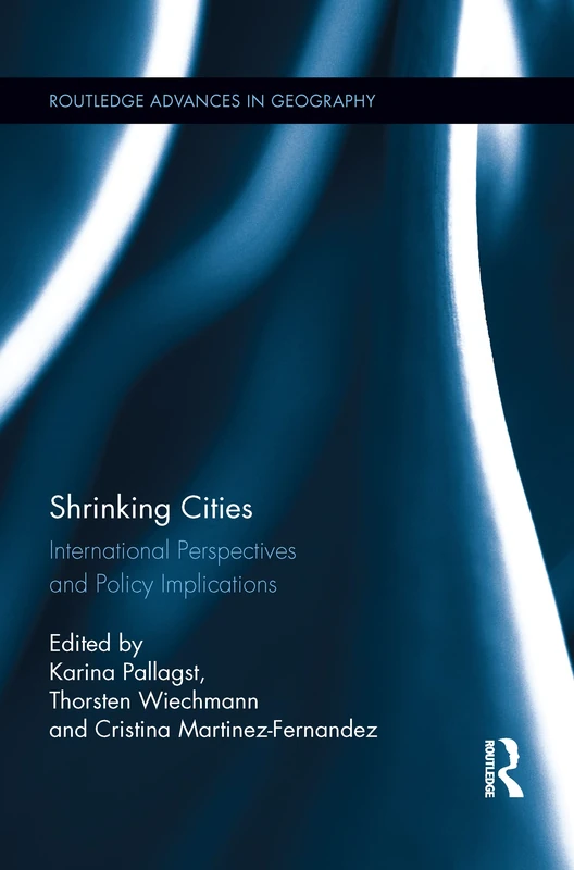 Shrinking Cities: International Perspectives and Policy Implications (Routledge Advances in Geography)