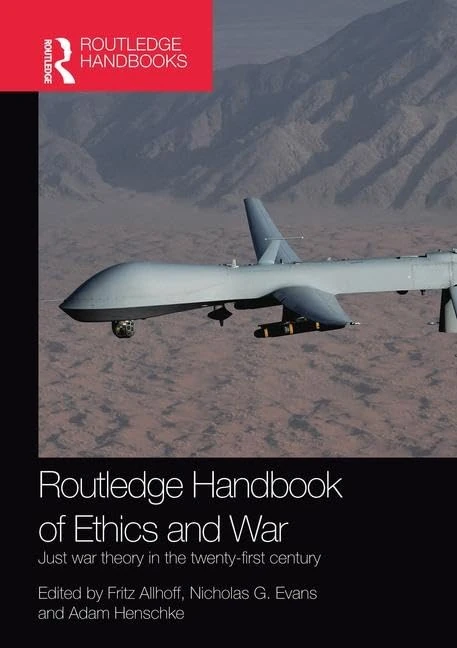 Routledge Handbook of Ethics and War: Just War Theory in the 21st Century (Routledge International Handbooks)