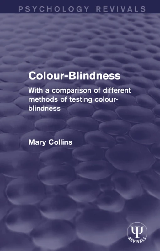 Colour-Blindness: With a Comparison of Different Methods of Testing Colour-Blindness (Psychology Revivals)