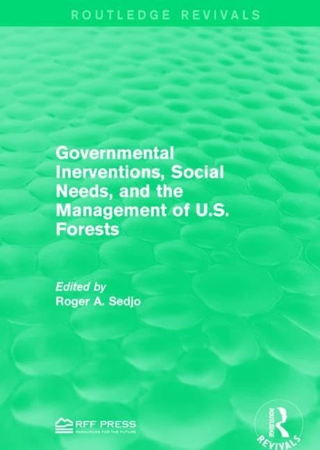 Governmental Inerventions, Social Needs, and the Management of U.S. Forests (Routledge Revivals)