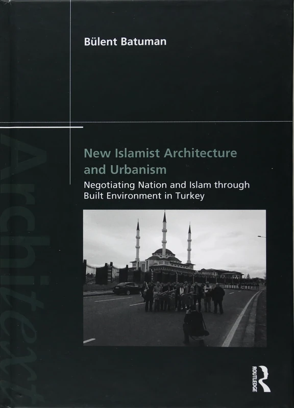 Routledge New Islamist Architecture and Urbanism in Turkey