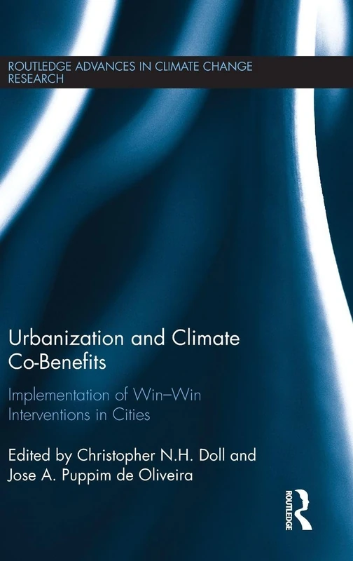 Urbanization and Climate Co-Benefits: Implementation of win-win interventions in cities (Routledge Advances in Climate Change Research)