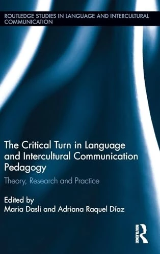 The Critical Turn in Language and Intercultural Communication Pedagogy: Theory, Research and Practice (Routledge Studies in Language and Intercultural Communication)