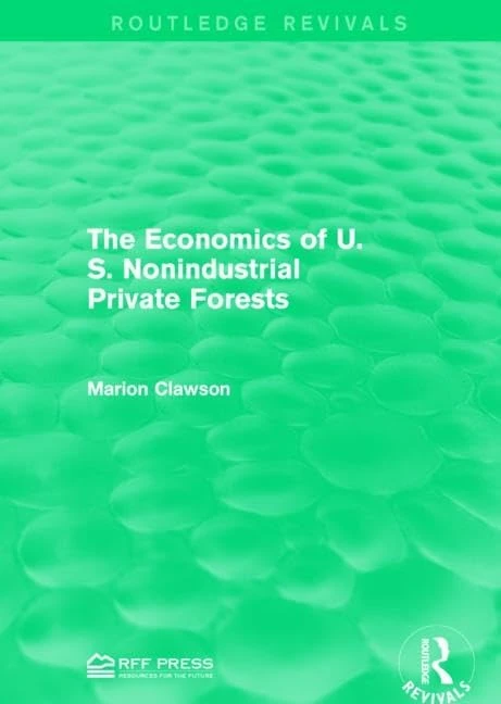The Economics of U.S. Nonindustrial Private Forests (Routledge Revivals)