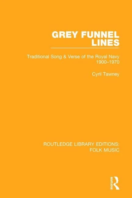 Grey Funnel Lines: Traditional Song & Verse of the Royal Navy 1900-1970: 9 (Routledge Library Editions: Folk Music)