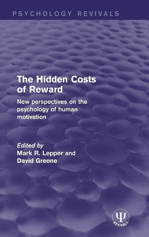 The Hidden Costs of Reward: New Perspectives on the Psychology of Human Motivation (Psychology Revivals)