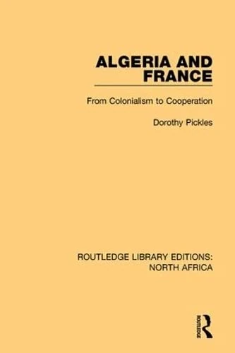 Algeria and France: From Colonialism to Cooperation (Routledge Library Editions: North Africa)