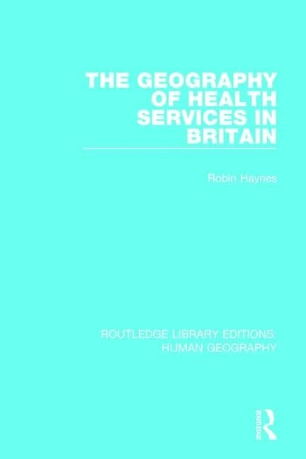 The Geography of Health Services in Britain.: 9 (Routledge Library Editions: Human Geography)