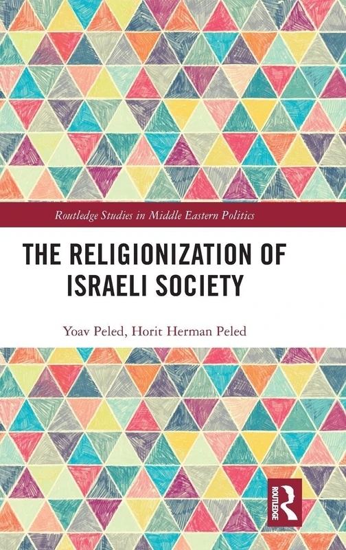 The Religionization of Israeli Society (Routledge Studies in Middle Eastern Politics)
