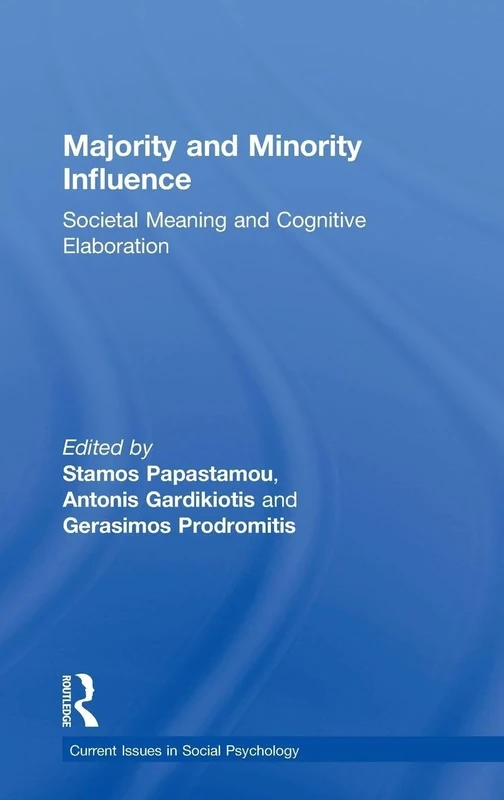 Majority and Minority Influence: Societal Meaning and Cognitive Elaboration (Current Issues in Social Psychology)