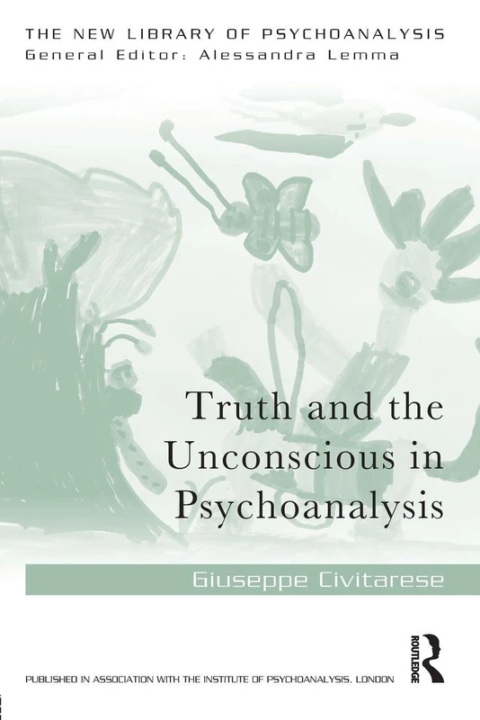Truth and the Unconscious in Psychoanalysis (The New Library of Psychoanalysis)
