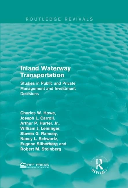 Inland Waterway Transportation: Studies in Public and Private Management and Investment Decisions (Routledge Revivals)