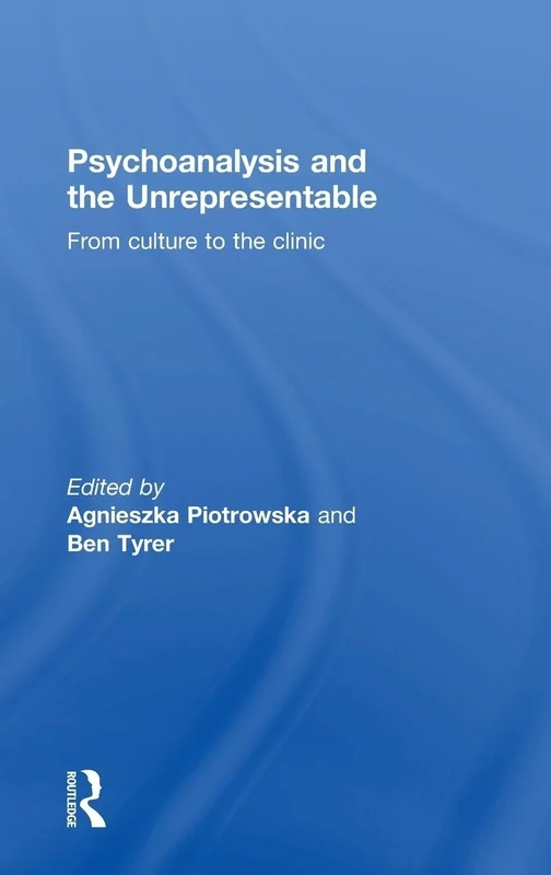 Psychoanalysis and the Unrepresentable: From culture to the clinic