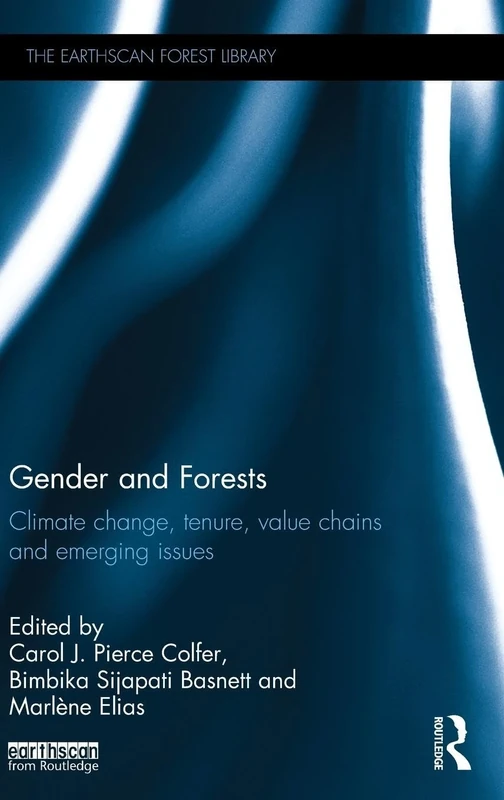 Gender and Forests: Climate Change, Tenure, Value Chains and Emerging Issues (The Earthscan Forest Library)