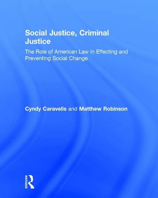 Social Justice, Criminal Justice: The Role of American Law in Effecting and Preventing Social Change