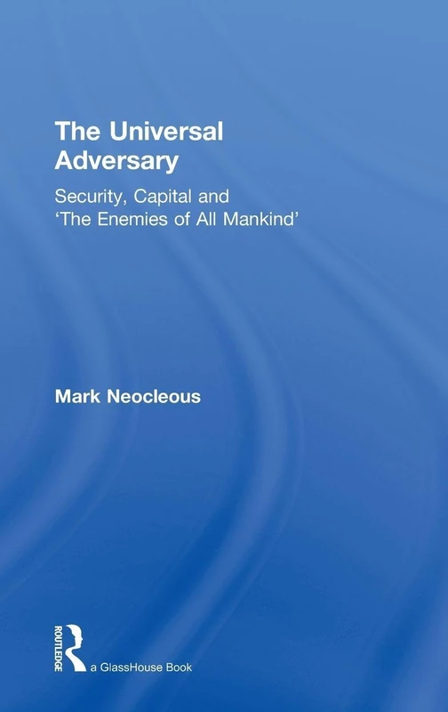 The Universal Adversary: Security, Capital and 'The Enemies of All Mankind'
