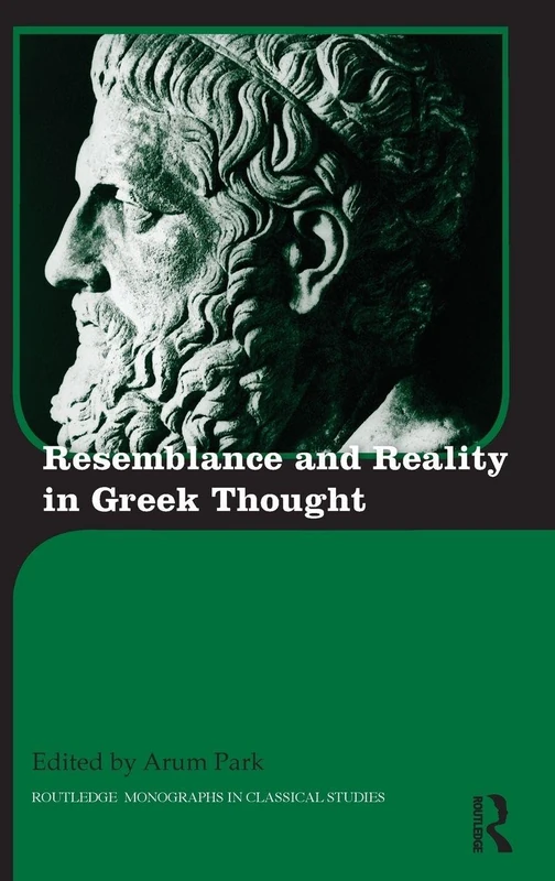 Resemblance and Reality in Greek Thought: Essays in Honor of Peter M. Smith (Routledge Monographs in Classical Studies)