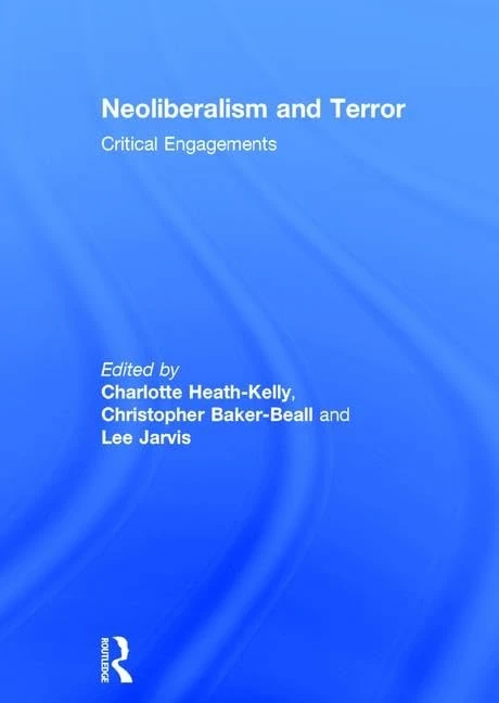 Routledge Neoliberalism and Terror: Critical Engagements Book
