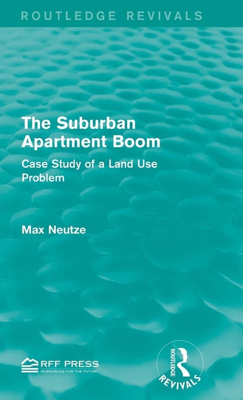 The Suburban Apartment Boom: Case Study of a Land Use Problem (Routledge Revivals)