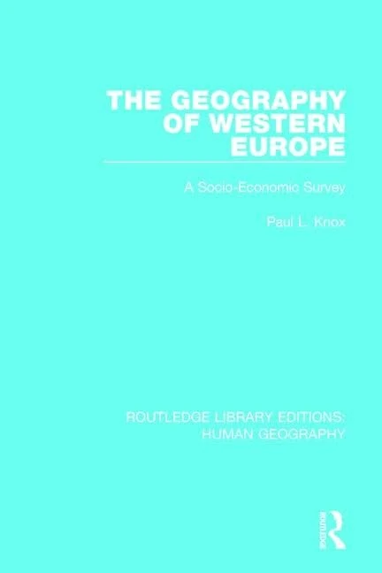 The Geography of Western Europe: A Socio-Economic Study: 13 (Routledge Library Editions: Human Geography)