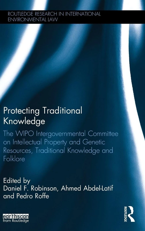 Routledge - Protecting Traditional Knowledge - WIPO IGC Study
