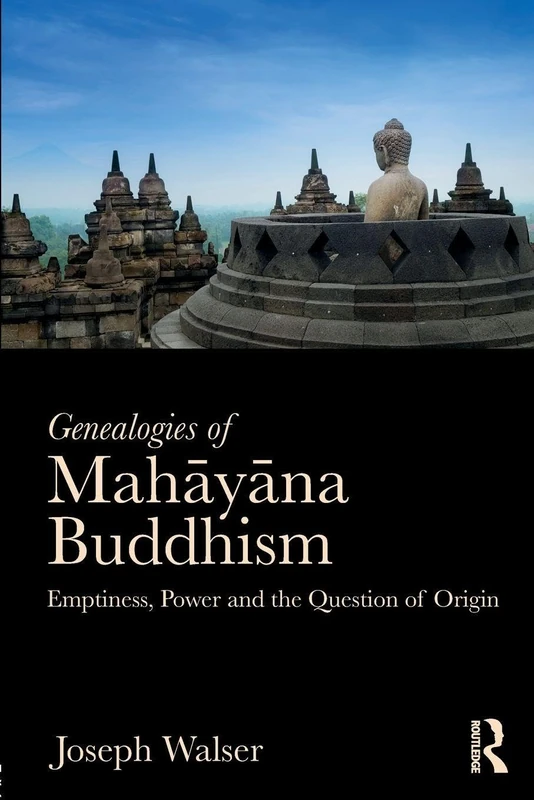Genealogies of Mahayana Buddhism: Emptiness, Power and the question of Origin