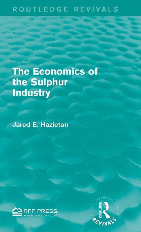 The Economics of the Sulphur Industry (Routledge Revivals)
