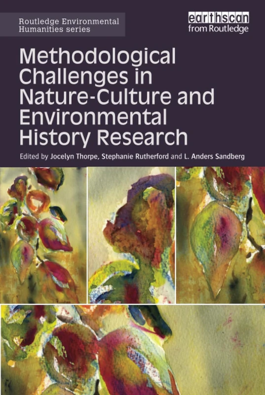 Methodological Challenges in Nature-Culture and Environmental History Research (Routledge Environmental Humanities)